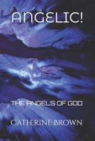 ANGELIC!: THE ANGELS OF GOD B0DV3N74RS Book Cover