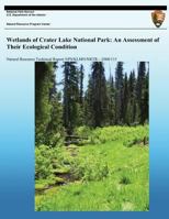 Wetlands of Crater Lake National Park: An Assessment of Their Ecological Conditions 149124786X Book Cover