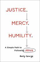 Justice. Mercy. Humility.: A Simple Path to Following Jesus 0764230808 Book Cover