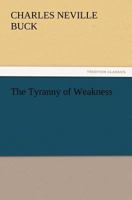 The Tyranny of Weakness 1523895497 Book Cover