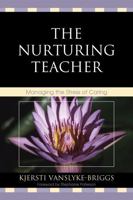 The Nurturing Teacher: Managing the Stress of Caring 1607093987 Book Cover