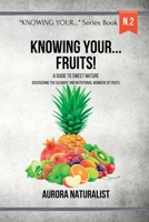 Knowing your... Fruits!: A Guide to Sweet Nature - Discovering the Wonders of Fruits B0CJ9QVKX5 Book Cover