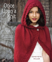 Once Upon a Knit: 28 Grimm and Glamorous Fairy-Tale Projects 0385344945 Book Cover