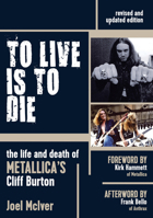 To Live Is to Die: The Life and Death of Metallica's Cliff Burton 1911036122 Book Cover