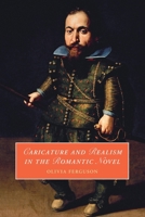 Caricature and Realism in the Romantic Novel (Cambridge Studies in Romanticism, Series Number 148) 1009274244 Book Cover