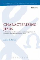 Characterizing Jesus: A Rhetorical Analysis on the Fourth Gospel's Use of Scripture in its Presentation of Jesus 0567182355 Book Cover