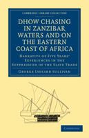Dhow Chasing in Zanzibar Waters and on the Eastern Coast of Africa 1108027695 Book Cover