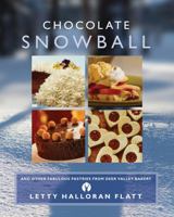 The Chocolate Snowball: and Other Fabulous Pastries from Deer Valley Bakery 0762761113 Book Cover