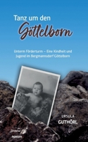 Tanz um den Göttelborn: Unterm Förderturm - Eine Kindheit und Jugend im Bergmannsdorf Göttelborn 3991316749 Book Cover