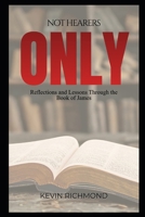 Not Hearers Only: Reflections and Lessons Through the Book of James B0H7DY2GYQ Book Cover