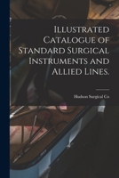 Illustrated Catalogue of Standard Surgical Instruments and Allied Lines. 101703785X Book Cover