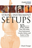 String Instrument Setups: 10 Setups That Will Make Your Instrument Louder, Better and Easier to Play 1495064999 Book Cover