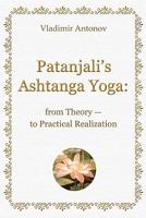 Patanjali's Ashtanga Yoga: from Theory - to Practical Realization 1438200315 Book Cover
