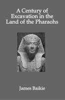 A Century of Excavation in the Land of the Pharaohs 101860491X Book Cover