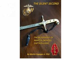 THE SILENT SECOND: The Biography of Martin Capages-Captain USMC 164440379X Book Cover