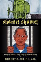 Shame! Shame! A Saga of Spade Cooley; The King of Western Swing! 1439235171 Book Cover