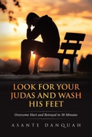 Look For Your Judas and Wash His Feet: Overcome Hurt and Betrayal in 30 Minutes 0228892562 Book Cover