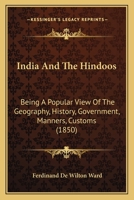India And The Hindoos: Being A Popular View Of The Geography, History, Government, Manners, Customs 1166613364 Book Cover