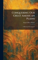 Conquering Our Great American Plains: A Historical Development 1025567854 Book Cover