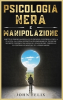 Psicologia Nera e Manipolazione: Smetti di essere manipolato e prendi il controllo della tua vita. La guida definitiva per imparare le tecniche ... Italian Version). 1803110627 Book Cover