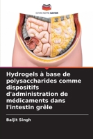 Hydrogels à base de polysaccharides comme dispositifs d'administration de médicaments dans l'intestin grêle (French Edition) 6208625548 Book Cover