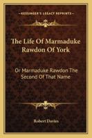 The Life of Marmaduke Rawdon of York 1432547518 Book Cover