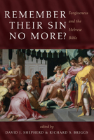 Remember Their Sin No More?: Forgiveness and the Hebrew Bible 1725281961 Book Cover