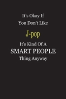 It's Okay If You Don't Like J-pop It's Kind Of A Smart People Thing Anyway: Blank Lined Notebook Journal Gift Idea 1697334040 Book Cover