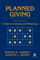 Planned Giving: A Guide to Fundraising and Philanthropy (Wiley Nonprofit Law, Finance and Management Series) 0470436301 Book Cover