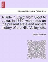 A Ride in Egypt, From Sioot to Luxor in 1879: With Notes On the Present State and Ancient History of Nile Valley, and Some Account of the Various Ways of Making the Voyage Out and Home 1021730025 Book Cover