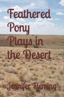 Feathered Pony Plays in the Desert B0G4MDM7TY Book Cover