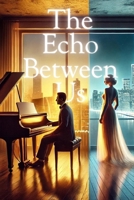 The Echo Between Us: A Time-Defying Love Story of Music, Fate, and the Science of Forever B0F1F5K4GT Book Cover