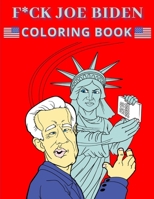 F*ck Joe Biden Coloring Book: Anti President Political Memes and Quotes for Adults B08NXGTSJW Book Cover