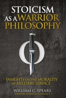 Stoicism as a Warrior Philosophy: Insights on the Morality of Military Service 1636246230 Book Cover