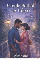 CREOLE BALLAD IN TOKYO: A Slow-Burn Romance Between the Caribbean and Japan B0GY7YVHGY Book Cover