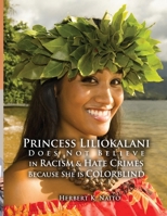 Princess Liliokalani Does Not Believe in Racism and Hate Crimes Because She is Colorblind 1959449370 Book Cover