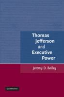 Thomas Jefferson and Executive Power 0521127386 Book Cover