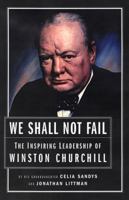 We Shall Not Fail: The Inspiring Leadership of Winston Churchill 1591840449 Book Cover