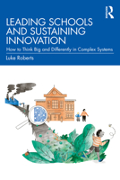 Leading Schools and Sustaining Innovation: How to Think Big and Differently in Complex Systems 1032015624 Book Cover