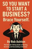 So you want to start a business?: Brace yourself. B0G1N7BNRP Book Cover