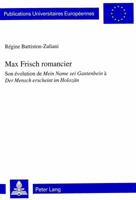 Max Frisch Romancier: Son Évolution de Mein Name SEI Gantenbein À Der Mensch Erscheint Im Holozaen 3906763544 Book Cover