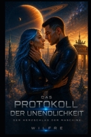 DAS PROTOKOLL DER UNENDLICHKEIT: Der Herzschlag der Maschine (Das Unendliche Protokoll) (German Edition) B0H4SPKRBQ Book Cover