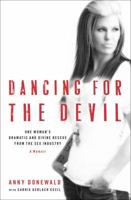 Dancing for the Devil: One Woman's Dramatic and Divine Rescue from the Sex Industry 1476759081 Book Cover