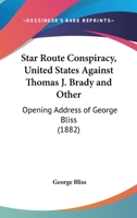 Star Route Conspiracy, United States Against Thomas J. Brady And Other: Opening Address Of George Bliss 1120714311 Book Cover