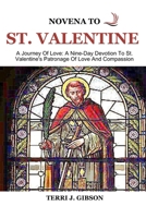 Novena to St. Valentine: A Journey Of Love: A Nine-Day Devotion To St. Valentine's Patronage Of Love And Compassion B0CTXVP3Z7 Book Cover