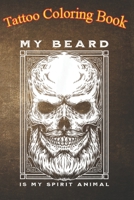 Tattoo Coloring Book: My Beard Is My Spirit Tattoo An Adult Coloring Book with Awesome, Sexy, and Relaxing Tattoo Designs for Men and Women B08P5NQVNC Book Cover