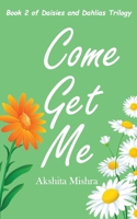 Come Get Me: Book 2 of Daisies and Dahlias B0DZT799CN Book Cover