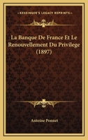 La Banque De France Et Le Renouvellement Du Privilege (1897) 114839186X Book Cover