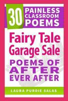 Fairy Tale Garage Sale: Poems of After Ever After (30 Painless Classroom Poems) 1503115321 Book Cover