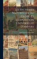 Les Richesses Naturelles Du Globe Et L'exposition Universelle D'anvers 1022730452 Book Cover